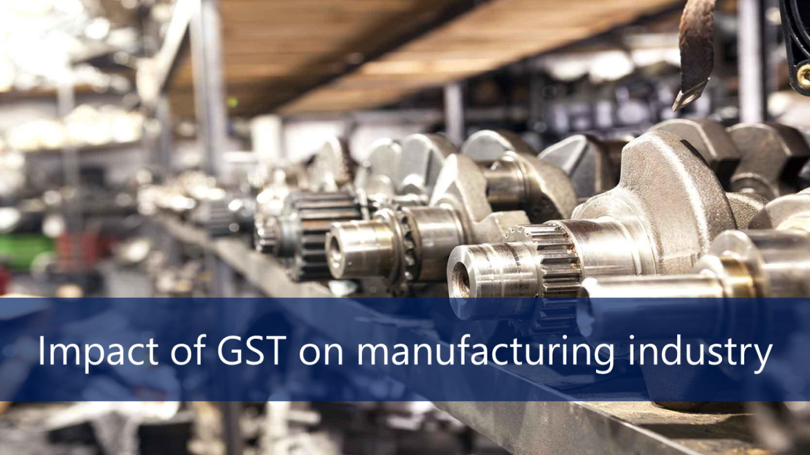 Impact of GST on Manufacturing Industry