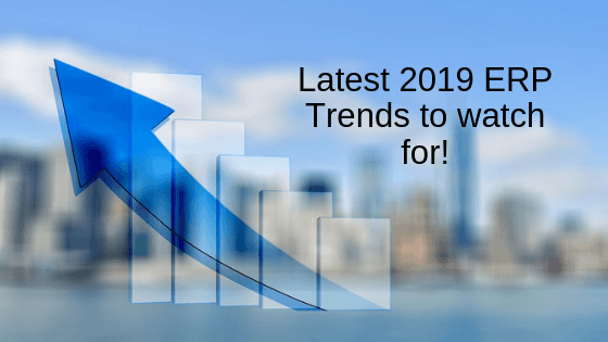 Latest 2019 ERP Trends to watch for