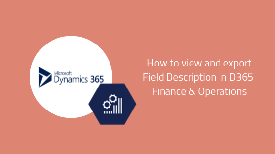 How to view and export Field Description in D365 Finance Operations