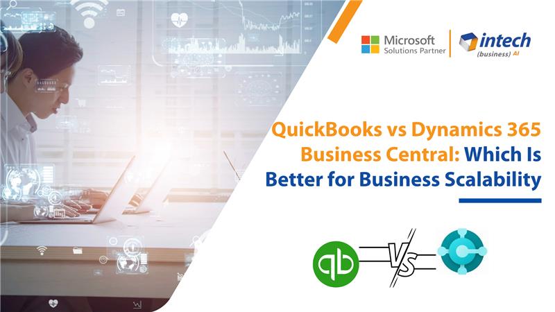 QuickBooks vs Dynamics 365 Business Central: Which Is Better for Business Scalability